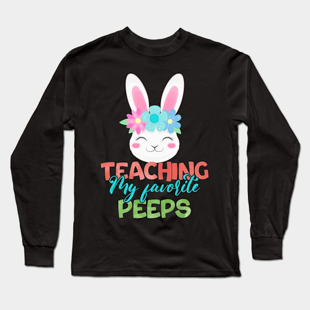 Teaching my favorite Peeps- Cute Funny Bunny Teacher Long Sleeve T-Shirt by ARTSYVIBES111